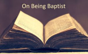 On Being Baptist
